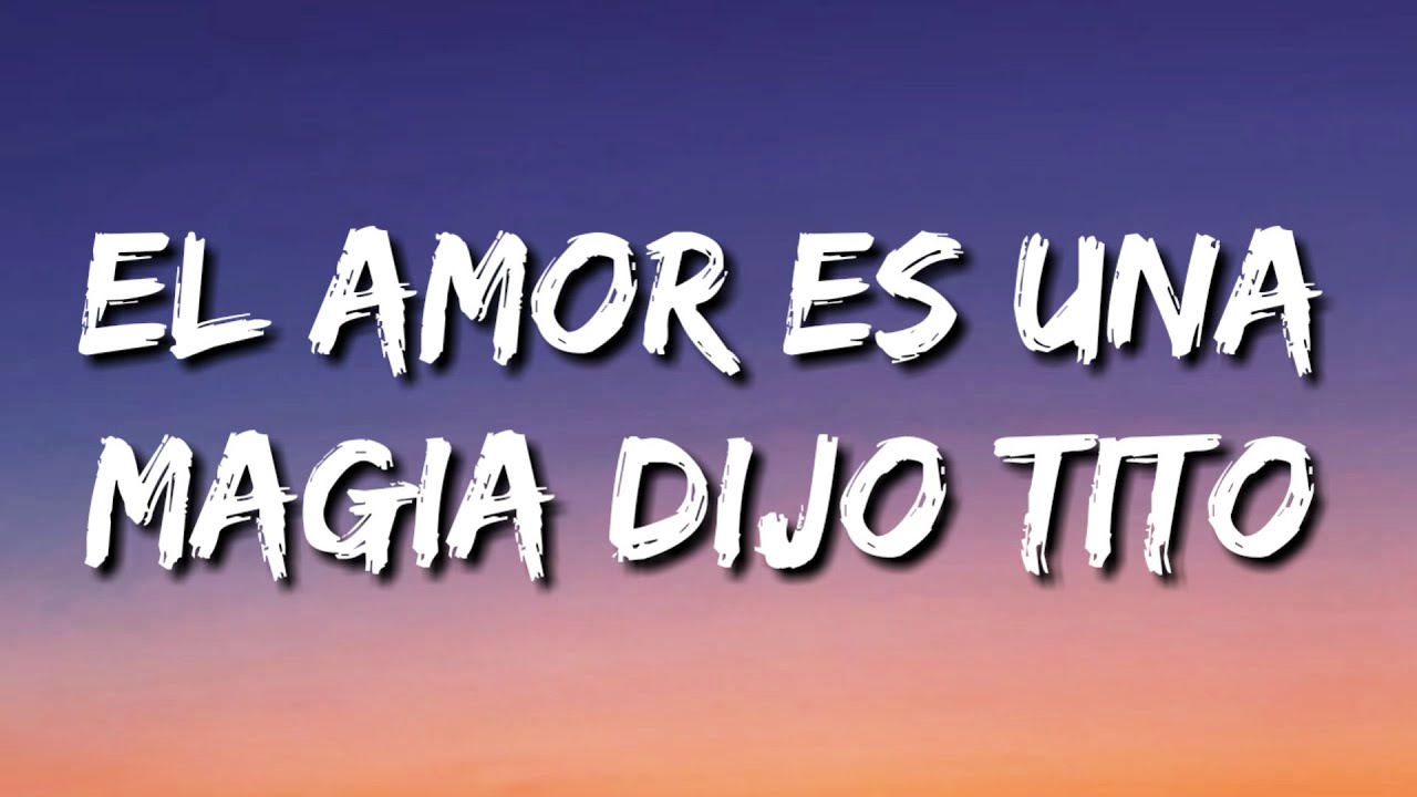 El amor es una magia dijo Tito (Letra)