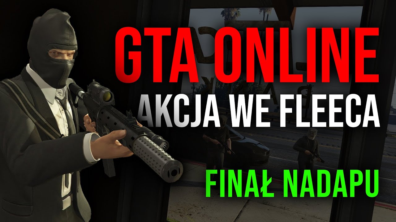 NAPADY w GTA ONLINE - Akcja we Fleeca - FINAŁ NAPADU