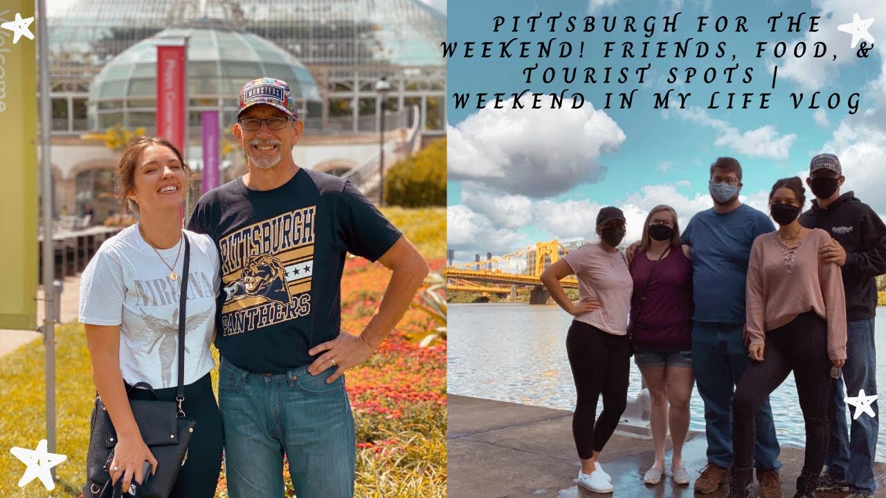PITTSBURGH FOR THE WEEKEND | FRIENDS, FOOD, GARDENS, & TOURIST SPOTS