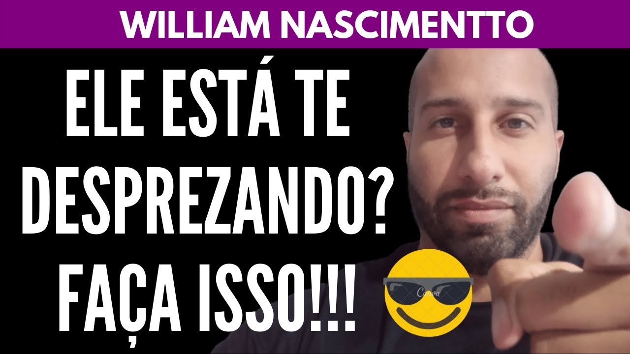 Ele Está Te DESPREZANDO? Veja O Que Fazer | William Nascimentto
