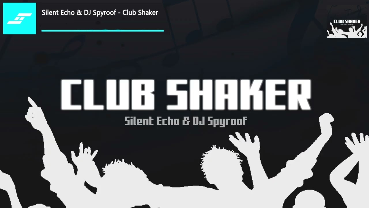Silent Echo & DJ Spyroof - Club Shaker (Radio Edit)