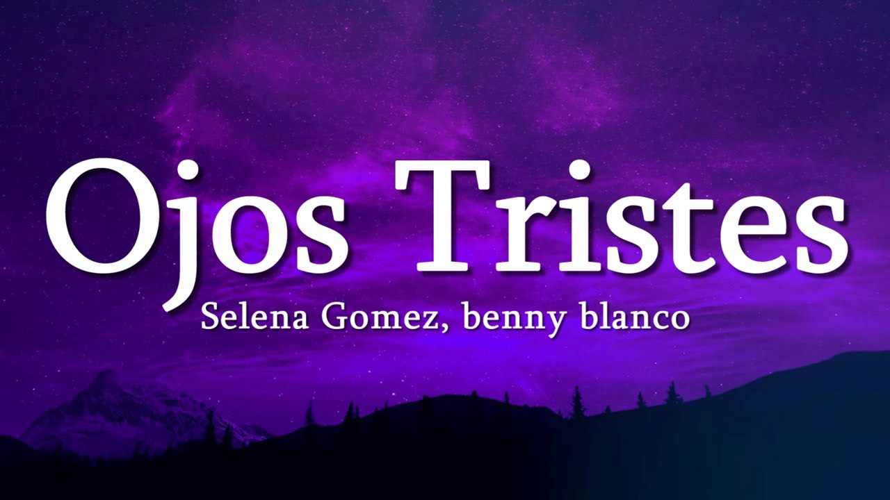 Selena Gomez, benny blanco - Ojos Tristes (with The Marías)