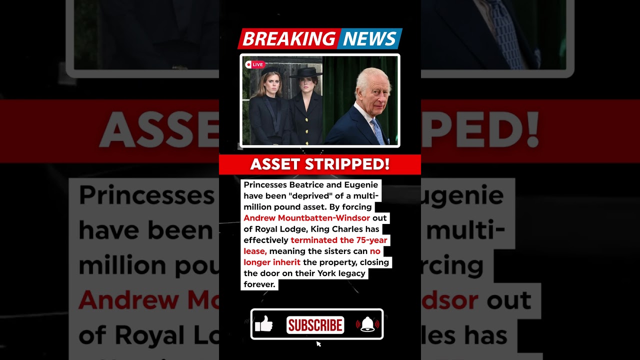 2 Min Ago: King Charles Strips Beatrice & Eugenie of Major Royal Asset!