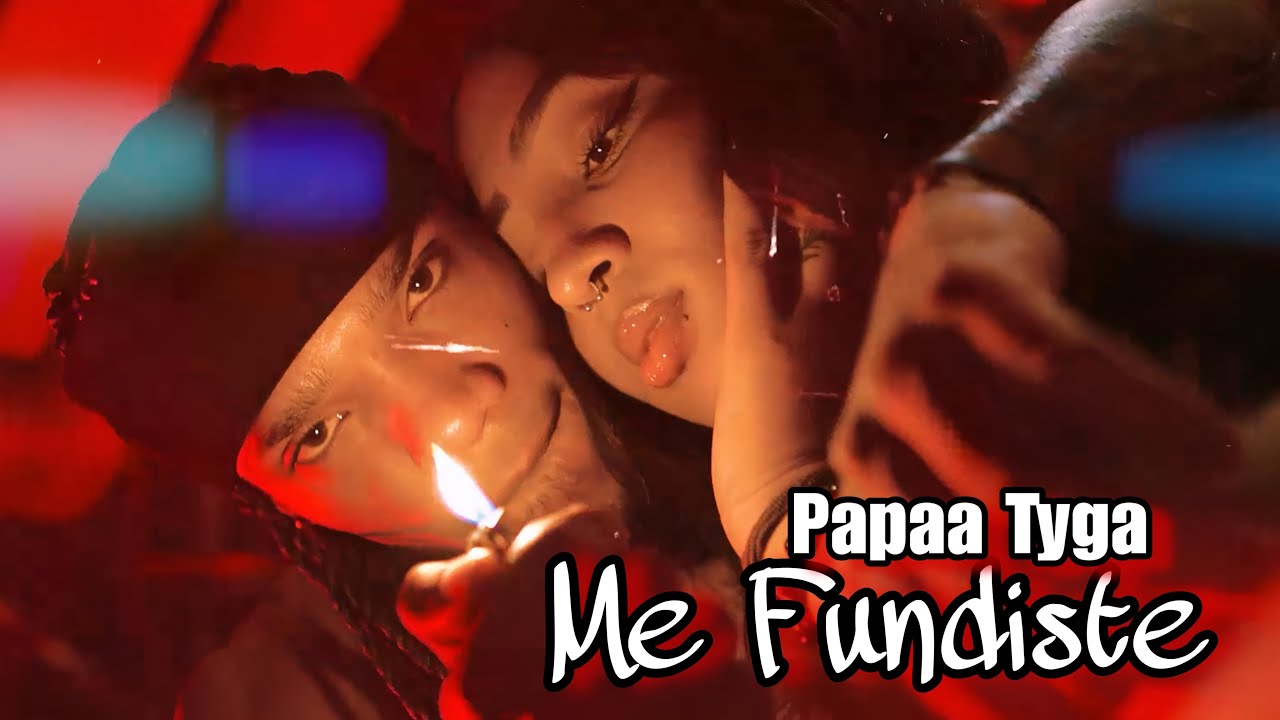 Papaa Tyga - Me Fundiste | Video Oficial |