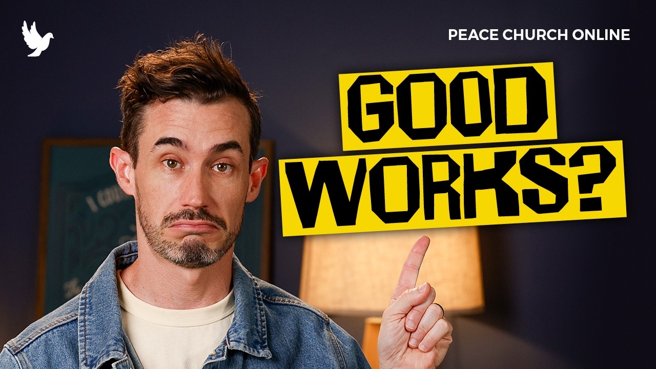 Why Your Good Works Matter (And When They Don't) | Jonathan Maxwell | Peace Church Online