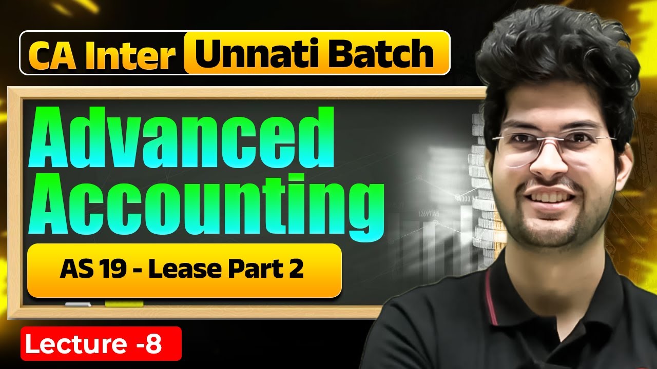 Advanced Accounting: AS 19 - Lease Part 2 | CA Inter Unnati Batch | CA Rishabh Rohra