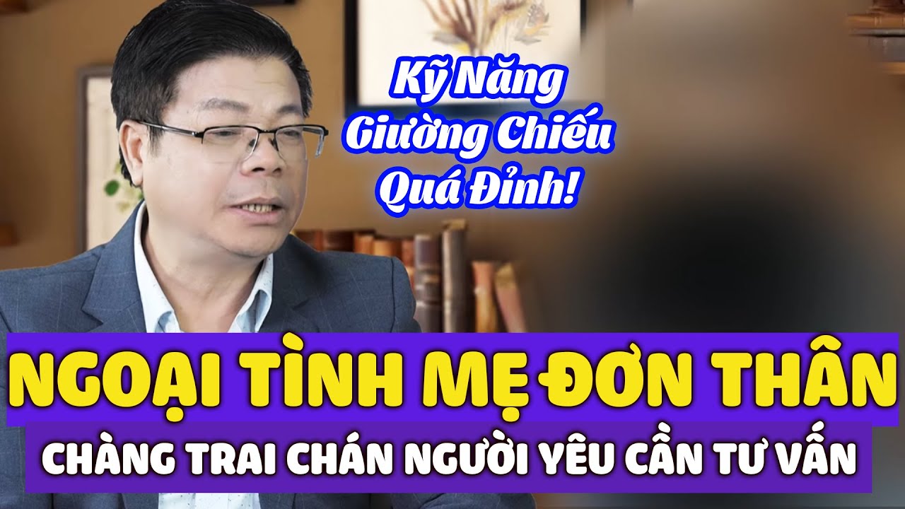 Ngoại Tình Với Đối Tác Là Mẹ Đơn Thân - Chàng Trai Chán Người Yêu Cần Đinh Đoàn Tư Vấn Gỡ Rối