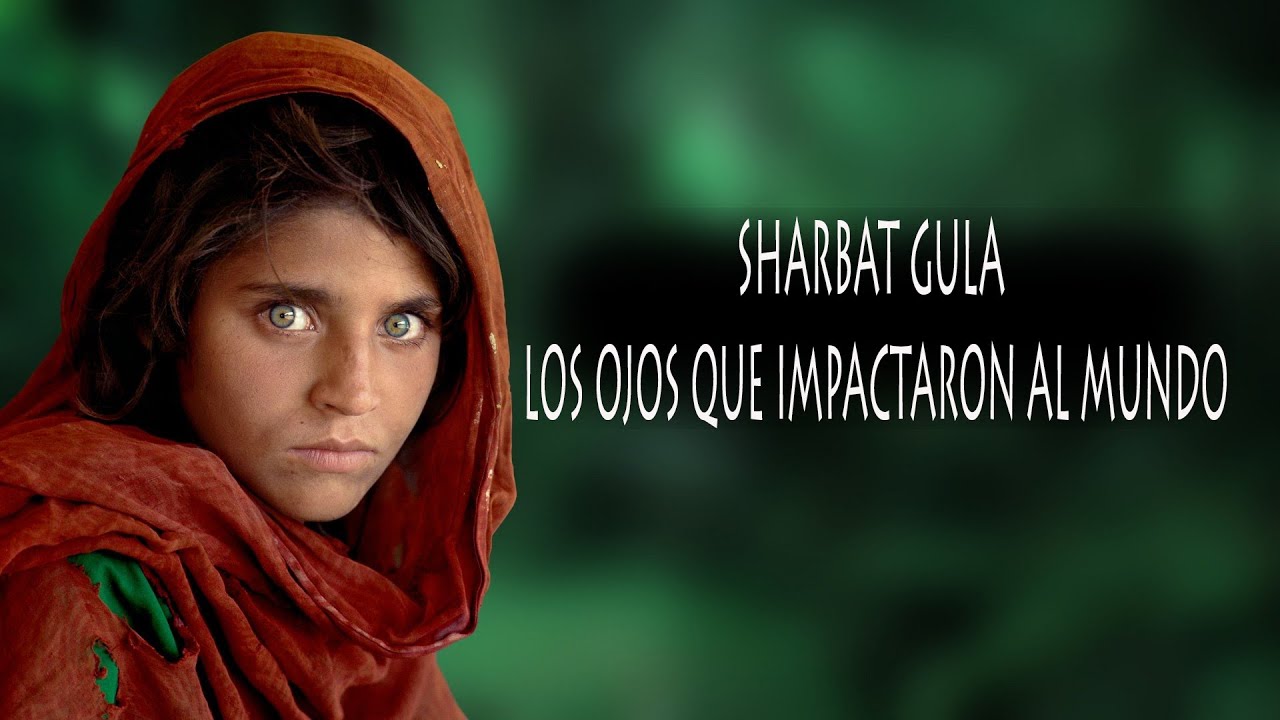 SHARBAT GULA: Los ojos que impactaron al mundo