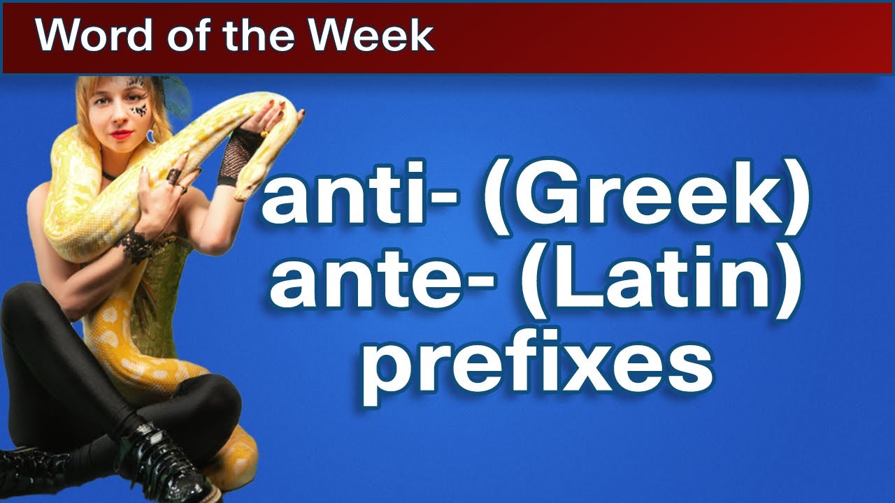 anti- (Greek) and ante- (Latin) prefixes | Word of the Week 17