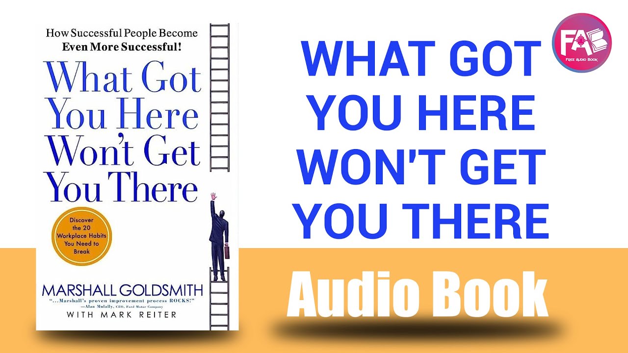What Got You Here Won't Get You There by Marshall Goldsmith, Mark Reiter
