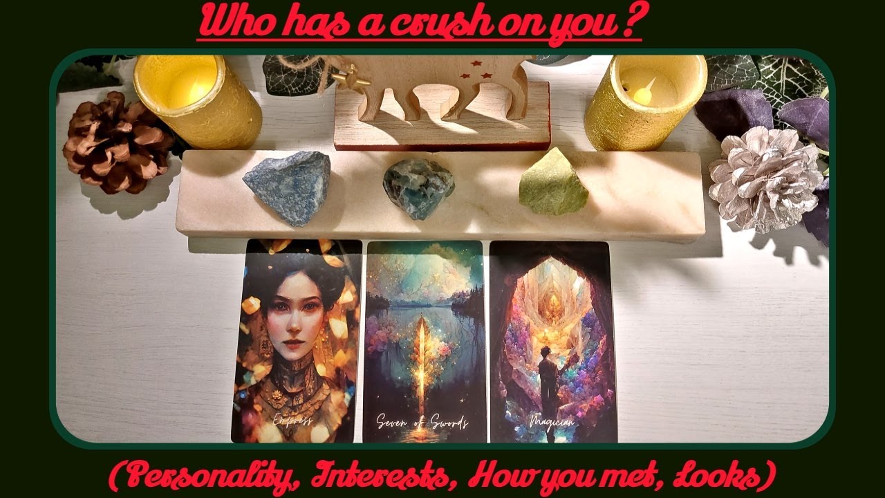 🌹🔮Tarot Pick-A-Card: WHO HAS A CRUSH ON YOU?(PERSONALITY, CAREERS, HOW YOU MET, LOOKS)?🌹🔮