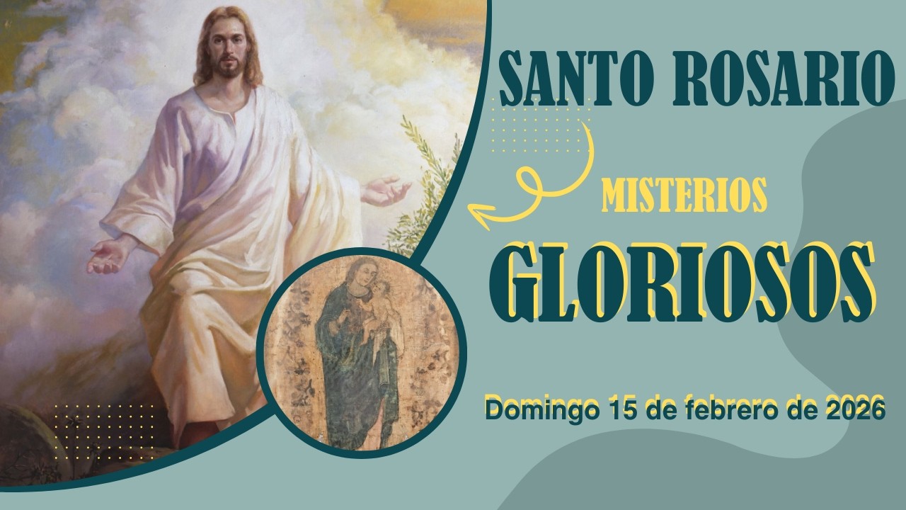Misterios Gloriosos - Domingo 15 de febrero de 2026