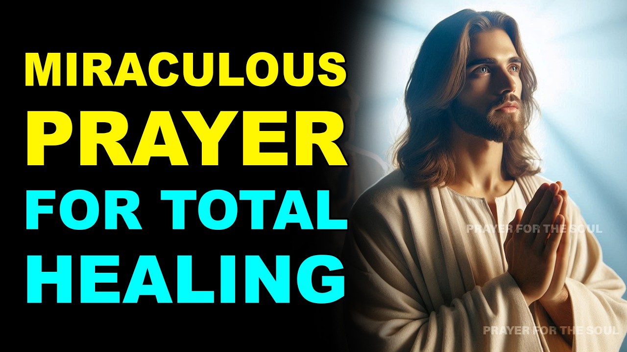 JESUS RESTORES YOU COMPLETELY | MIRACULOUS PRAYER FOR TOTAL HEALING