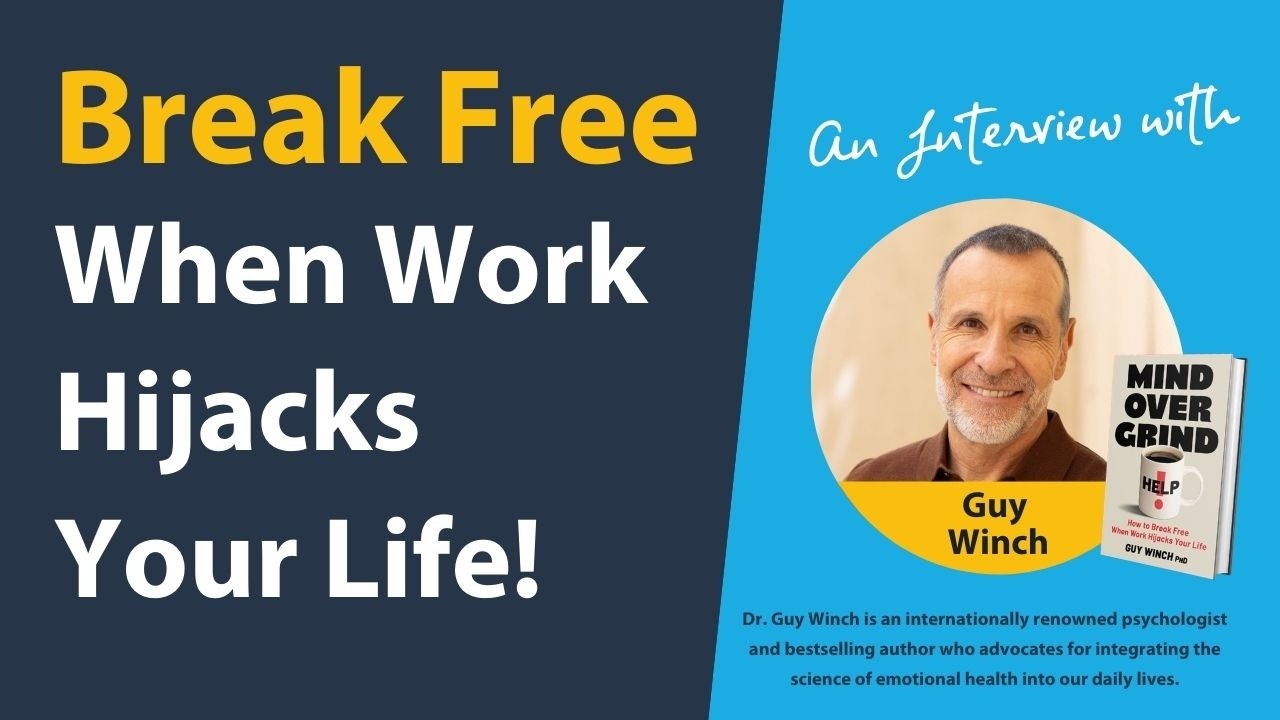 An Interview with @GuyWinch , author of Mind Over Grind: Break Free When Work Hijacks Your Life