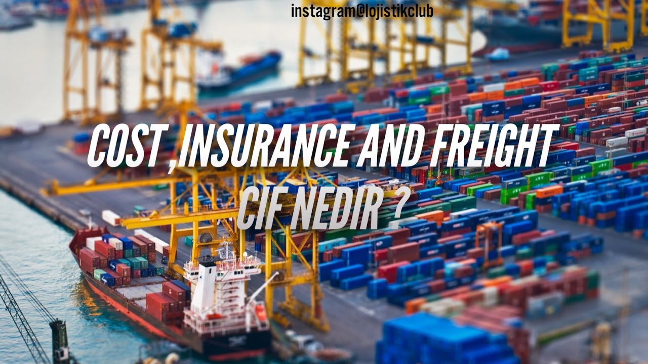 Lojistik ve Dış Ticaret Dersleri - Incoterms (Teslim Şekilleri)Cost,Insurance and Freight (CIF)