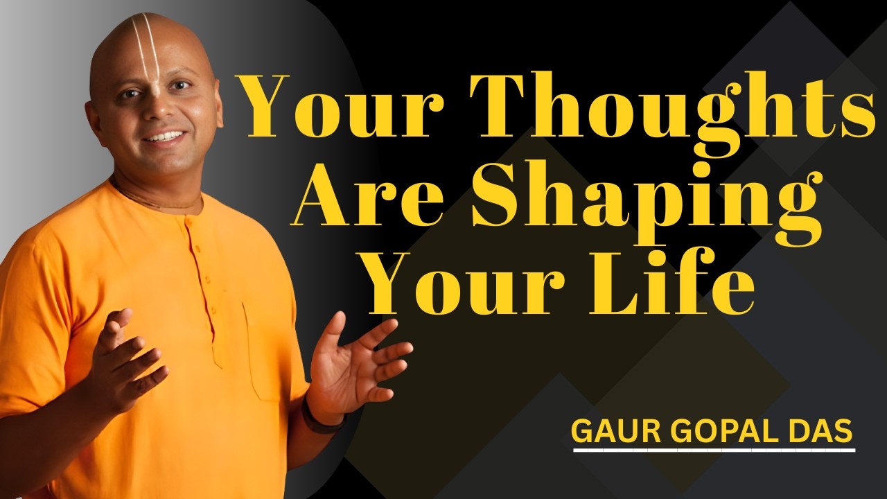 Your Thoughts Are Shaping Your Life | Gaur Gopal Das