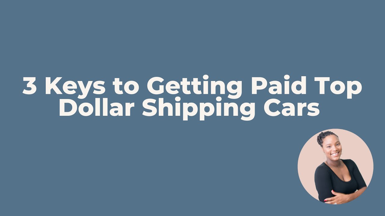 3 Keys to Getting Paid Top Dollar Shipping Cars - Auto Freight Broker Training