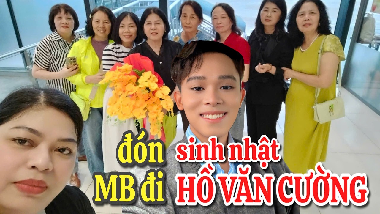 Đón chào các mẹ Miền Bắc vào Nam đi sinh nhật Hồ Văn Cường