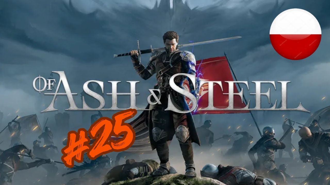Szturm, wojna i prawda | #25 | Of Ash & Steel