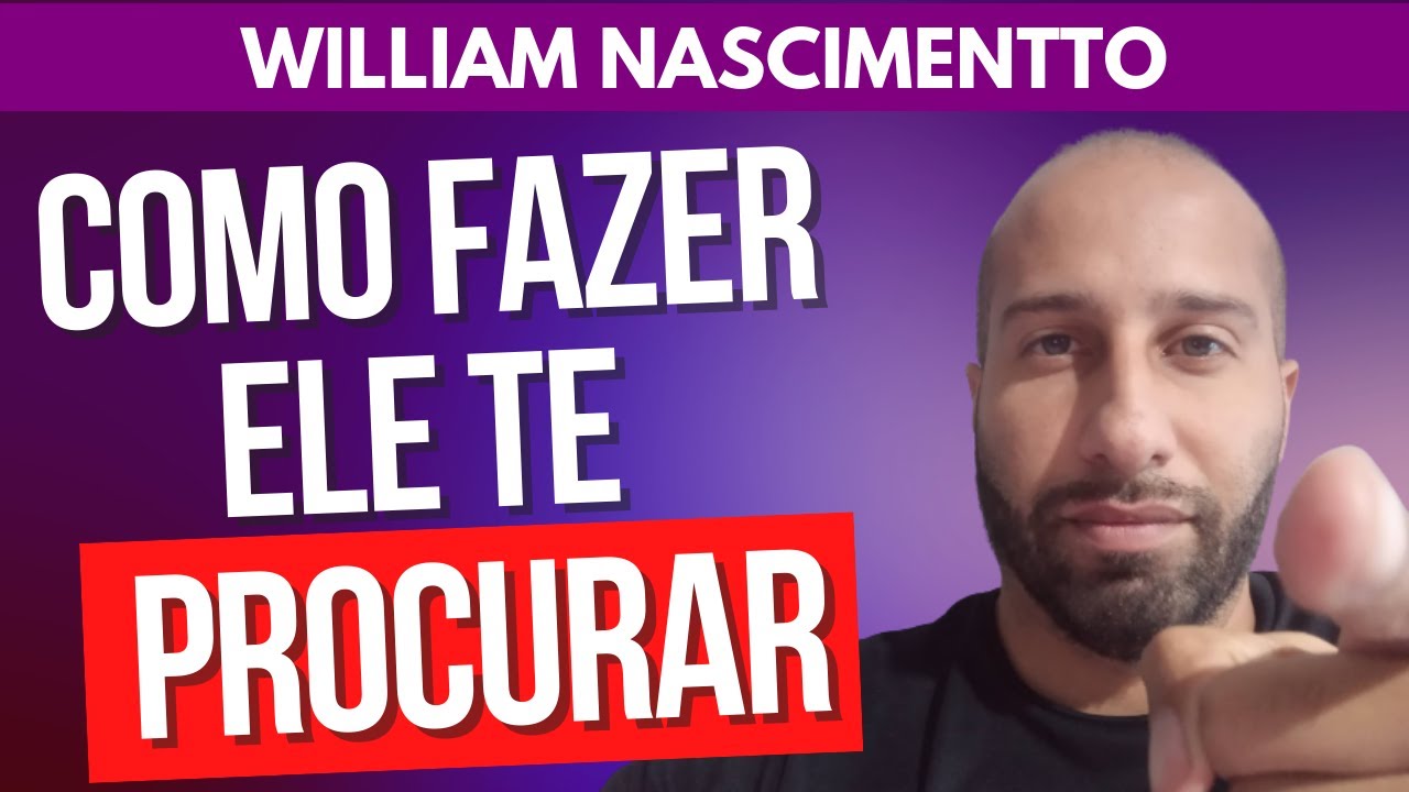 COMO FAZER ELE TE PROCURAR | William Nascimentto