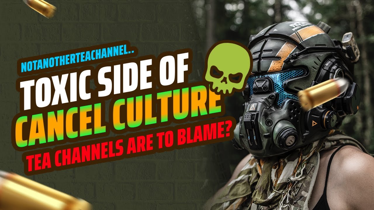 Cancel Culture A look back In time are Tea Channels to blame?