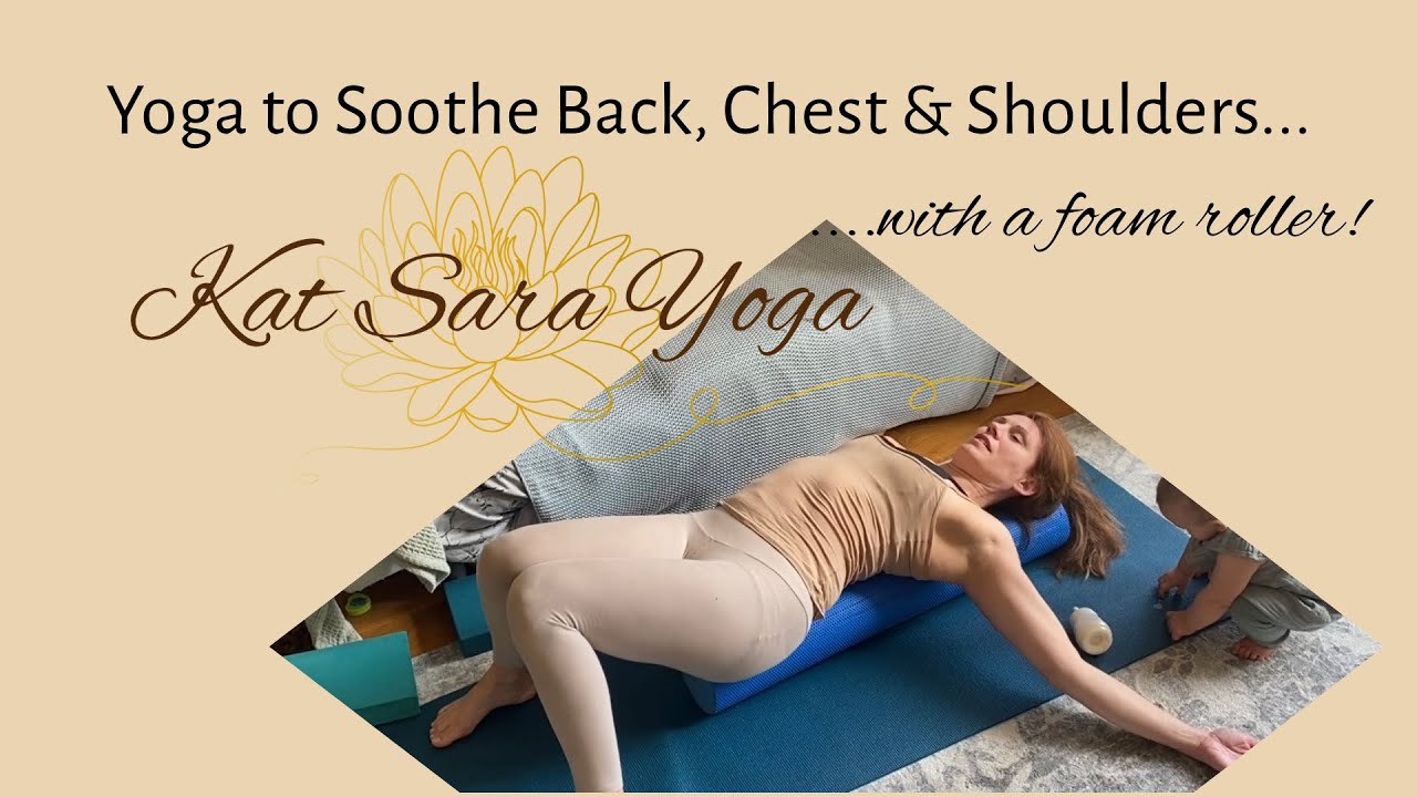 Foam Roller Yoga to Soothe Back, Chest & Shoulders