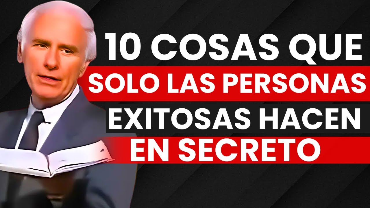 10 COSAS QUE SOLO LAS PERSONAS EXITOSAS HACEN EN SECRETO - Jim Rohn (Motivación)