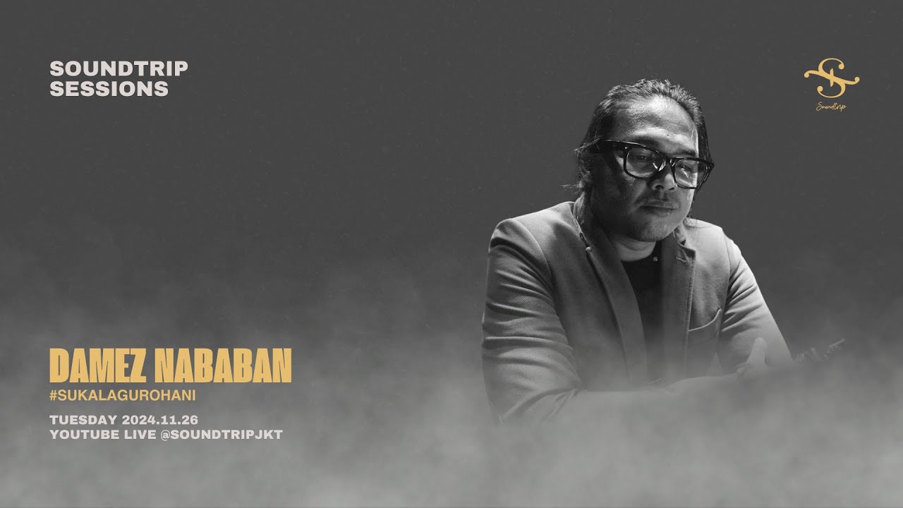 [SOUNDTRIP] DAMEZ NABABAN #SUKALAGUROHANI