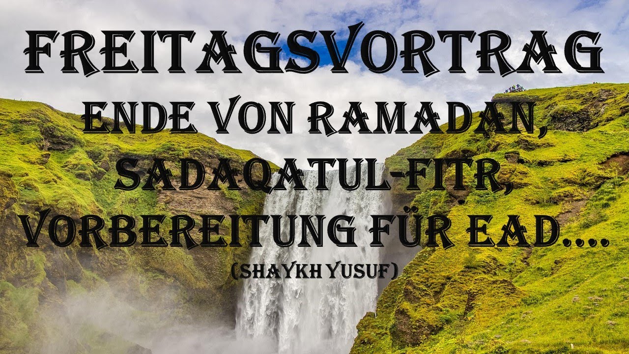 Freitagsvortrag: die letzten Tag von Ramadan, Sadaqatul-Fitr und Vorbereitung f&uuml;r Ead (Shaykh Yusuf)