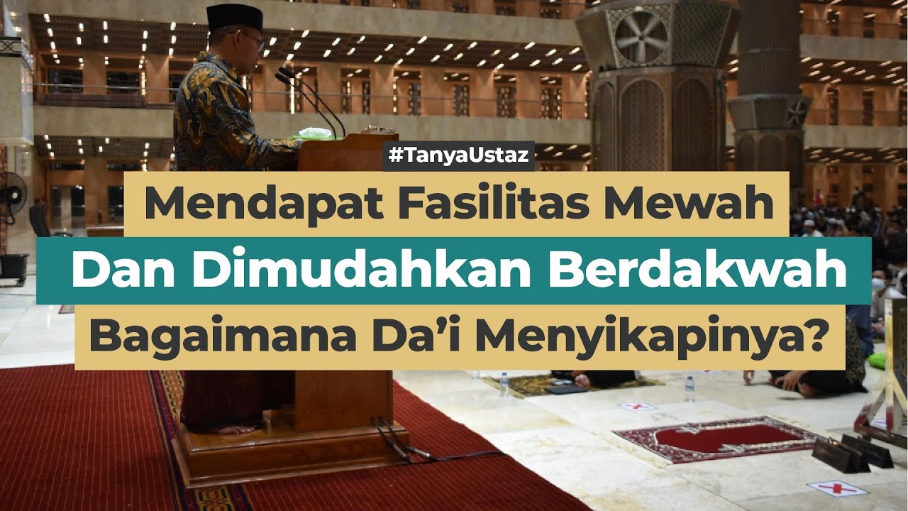 Mendapat Fasilitas Mewah Dan Dimudahkan Berdakwah, Bagaimana Da’i Menyikapinya?