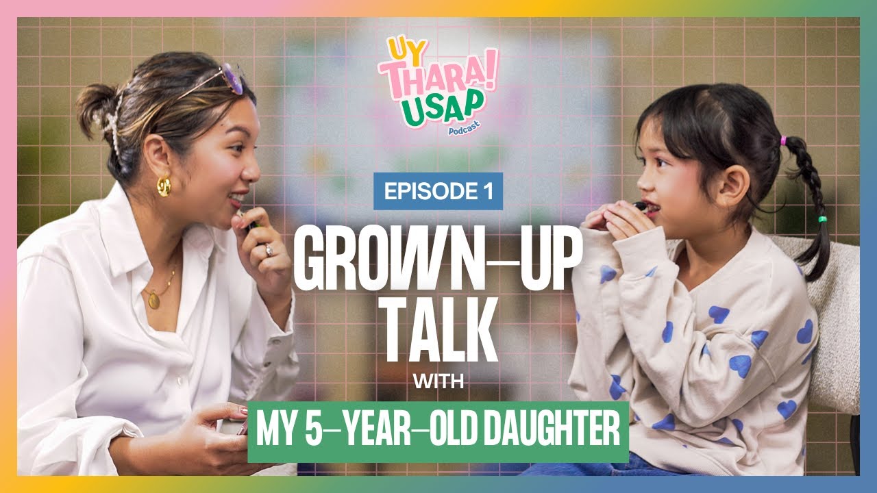 Uy Thara! Usap EP1: Grown-Up Talk with My 5-Year-Old Daughter