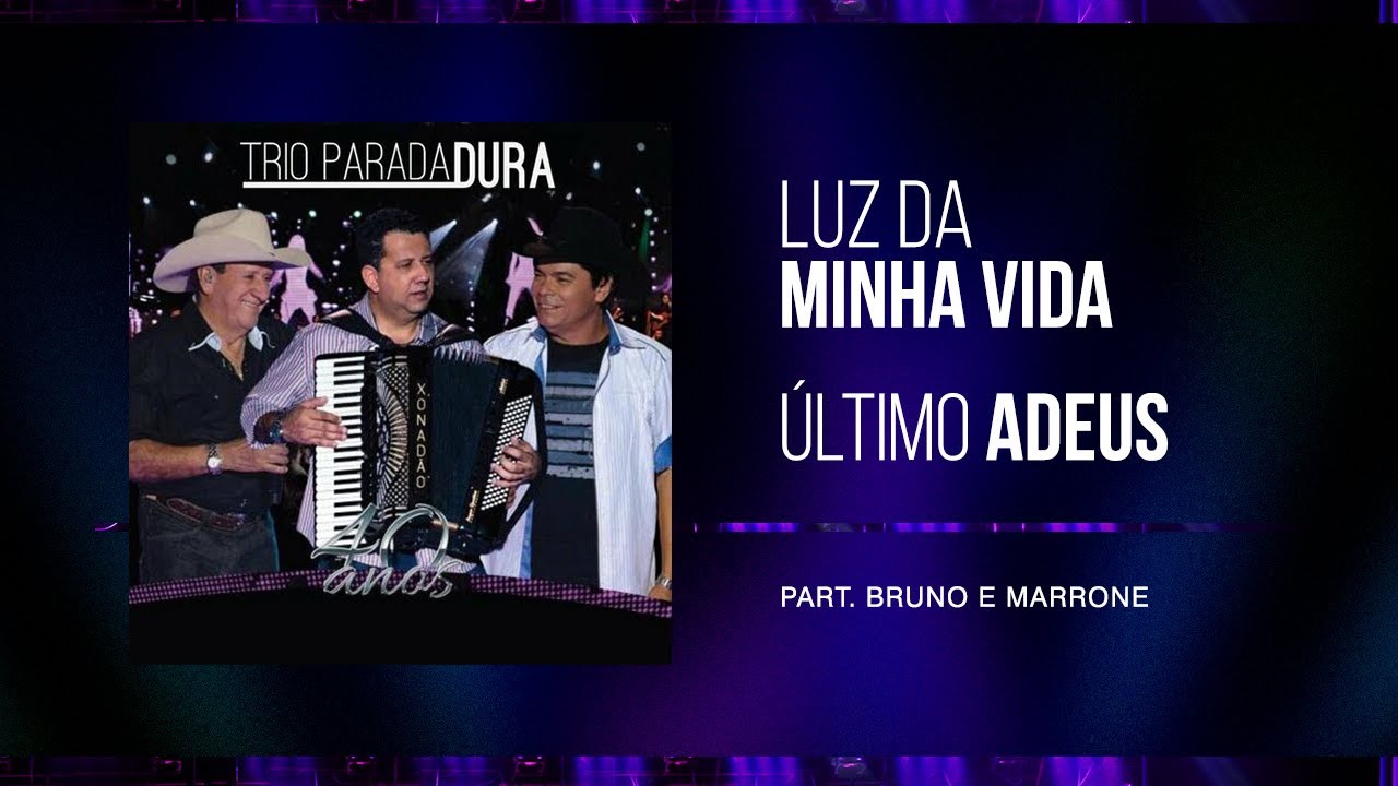 Trio Parada Dura, Bruno e Marrone - Luz Da Minha Vida/Último Adeus | 40 Anos