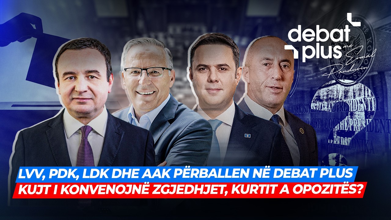 🔴LVV, PDK, LDK DHE AAK P&Euml;RBALLEN N&Euml; DEBAT PLUS - KUJT I KONVENOJN&Euml; ZGJEDHJET, KURTIT A OPOZIT&Euml;S?