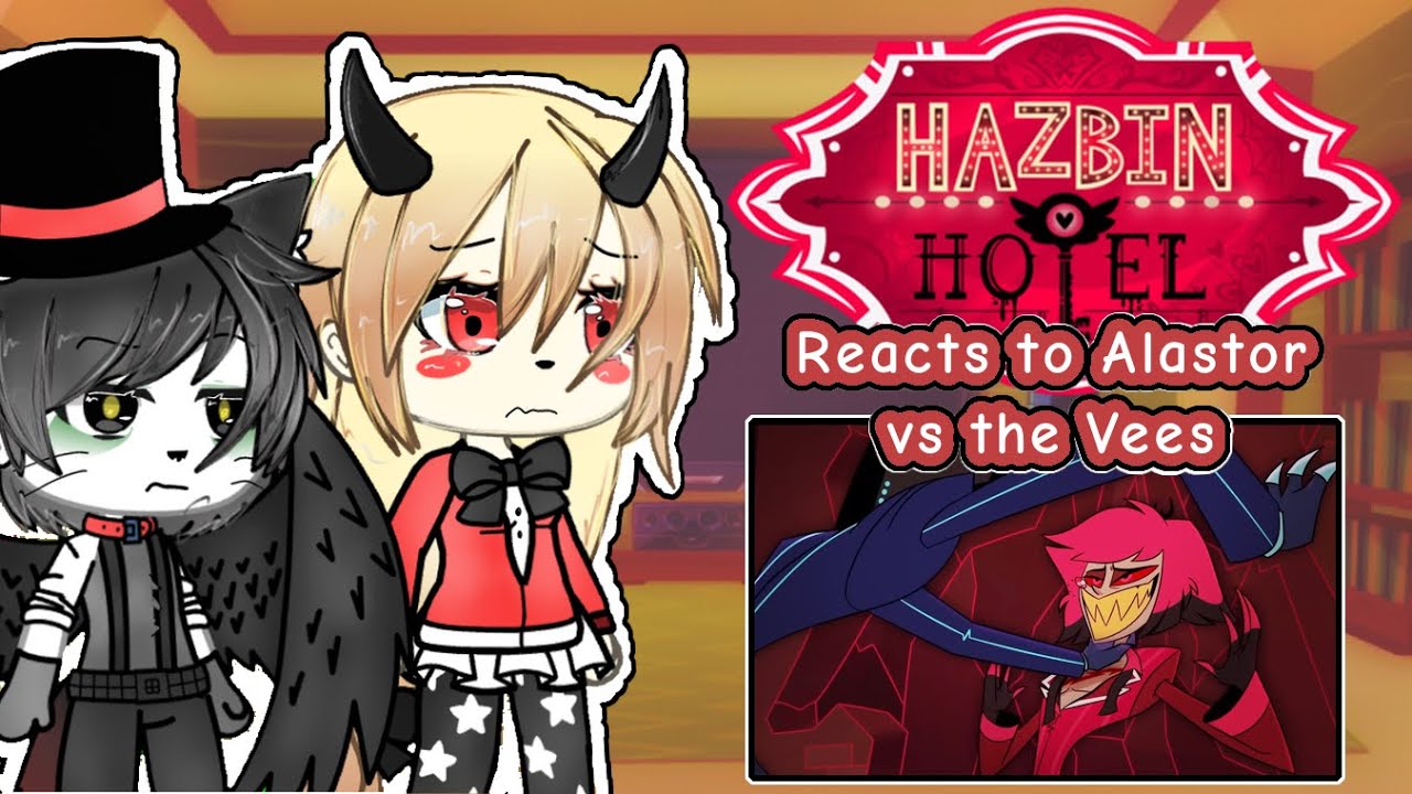 Hazbin Hotel reacts to // Alastor vs Vees //