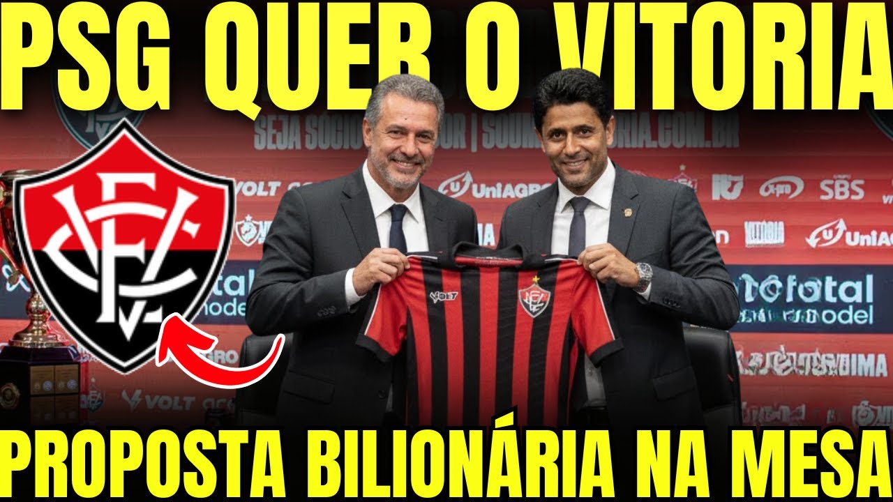MEGAINVESTIDOR: DONO DO PSG mira o VITÓRIA e promete orçamento GIGANTE | notícias do Vitória