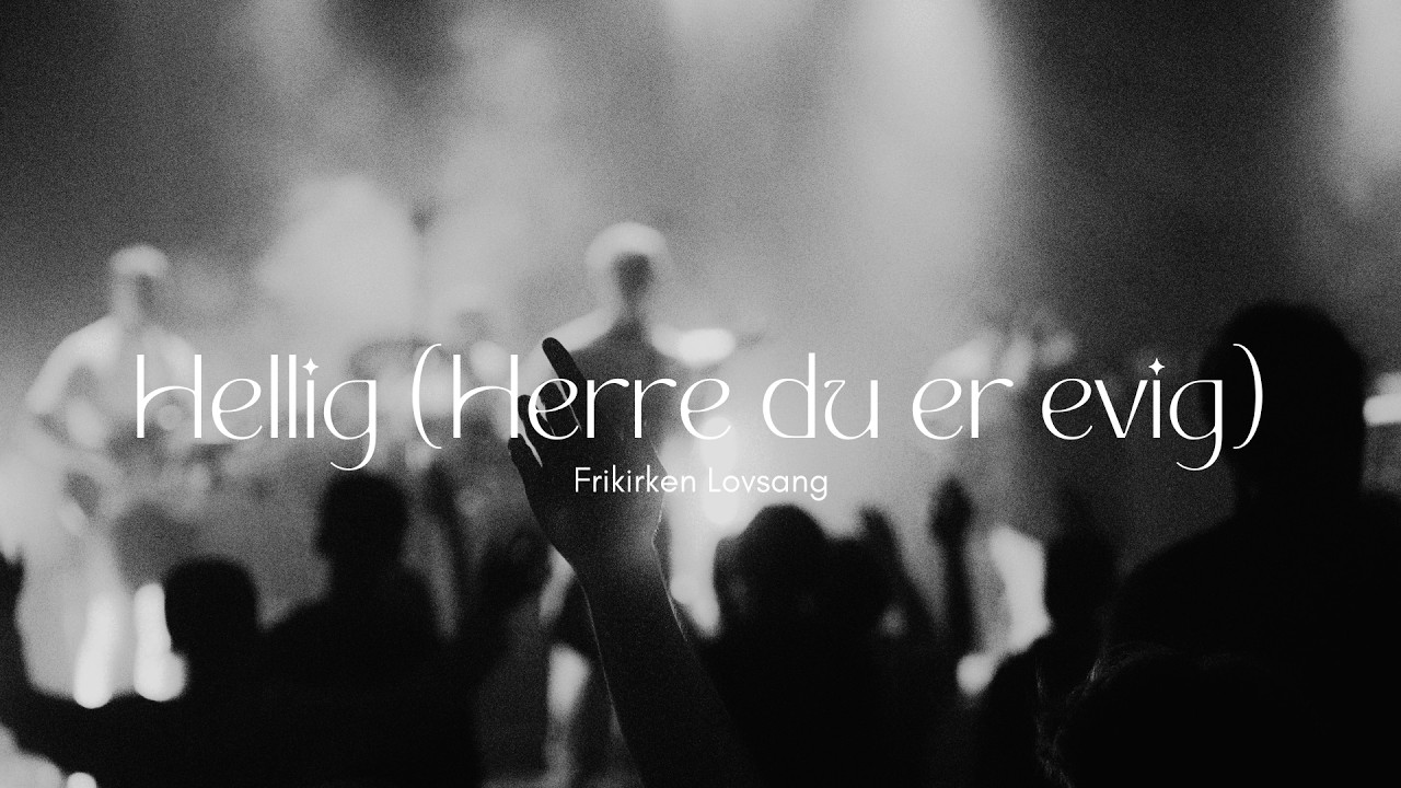 Hellig(Herre Du er evig) (Live) - Frikirken lovsang