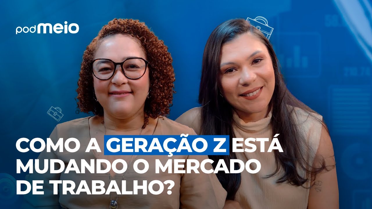 GERA&Ccedil;&Atilde;O Z E O FUTURO DO TRABALHO: COMO OS JOVENS EST&Atilde;O TRANSFORMANDO O MERCADO | PodMeio