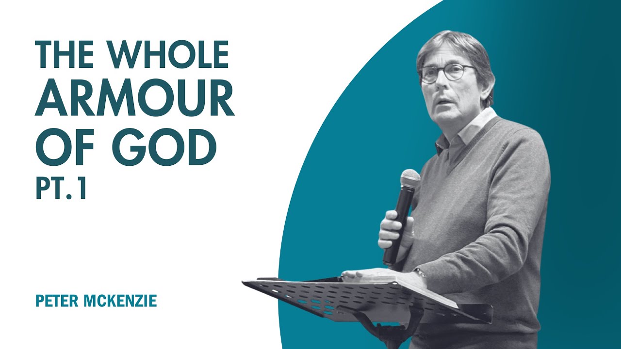 The whole armour of God Pt.1 - Peter McKenzie