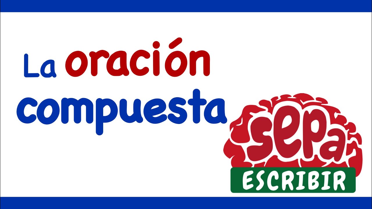 Oraciones compuestas - Expresiones, conectores y frases - SepaEscribir