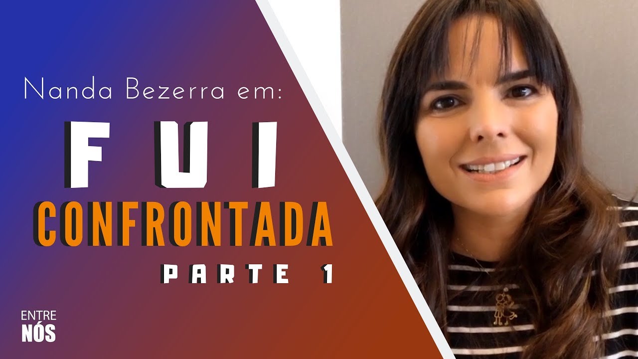 Fui confrontada - PARTE 1/ Nanda Bezerra