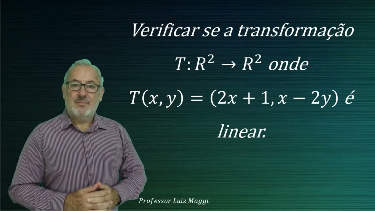 EXEMPLO DE VERIFICAÇÃO DE UMA TRANSFORMAÇÃO LINEAR DO R2 NO R2 É LINEAR OU NÃO