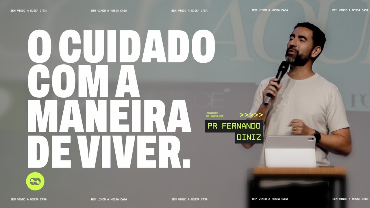 O cuidado com a maneira de viver - Fernando Diniz, pr.