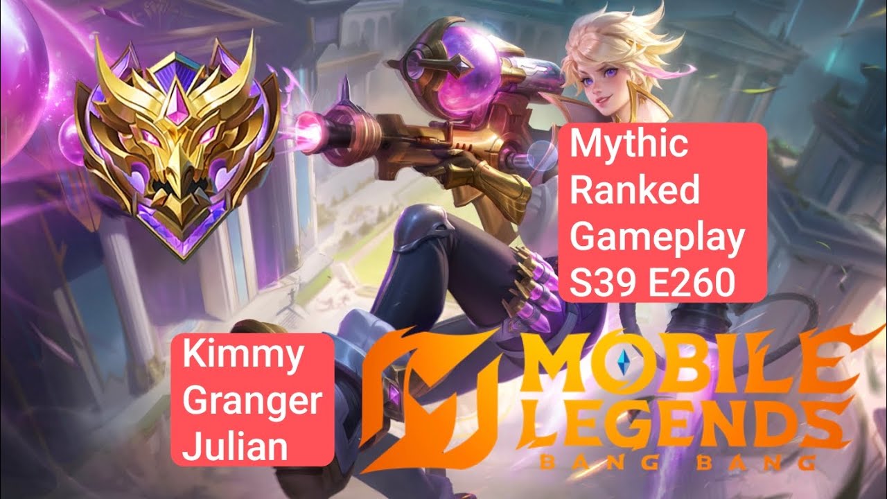 Mythic Ranked Gameplay S39 E260 Menuju Global MLBB! [Kimmy, Granger, Julian]
