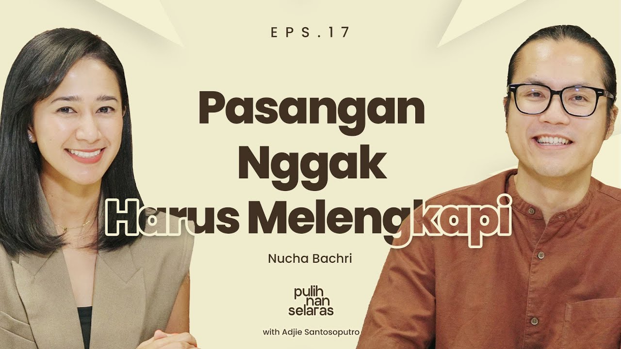 PASANGAN NGGAK HARUS MELENGKAPI - NUCHA BACHRI | #PulihNanSelaras