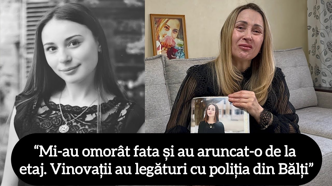 &ldquo;Mi-au omor&acirc;t fata și au aruncat-o de la etaj. Vinovații au legături cu poliția din Bălți&rdquo;