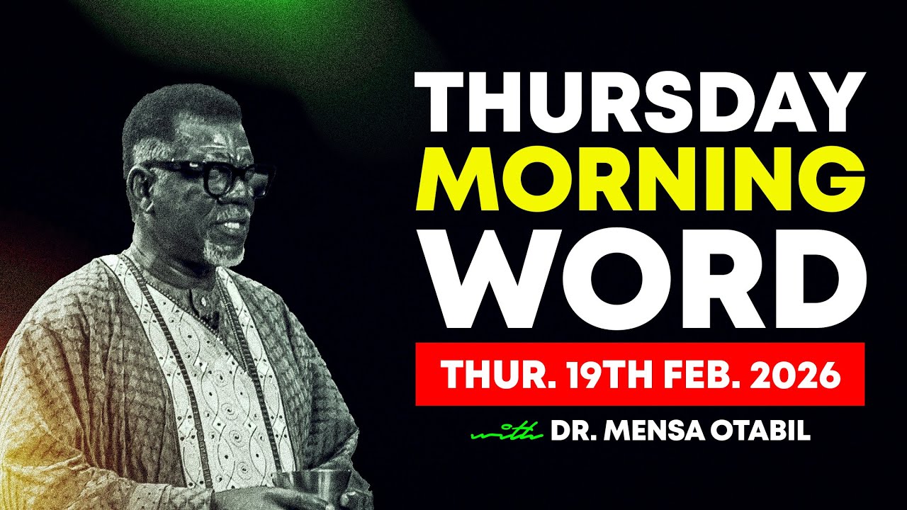 Morning Word by Dr. Mensa Otabil - Thursday, 19 February 2026