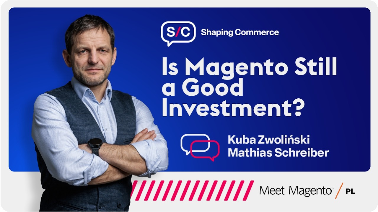 Is Magento Still a Good Investment? | Mathias Schreiber | Shaping Commerce