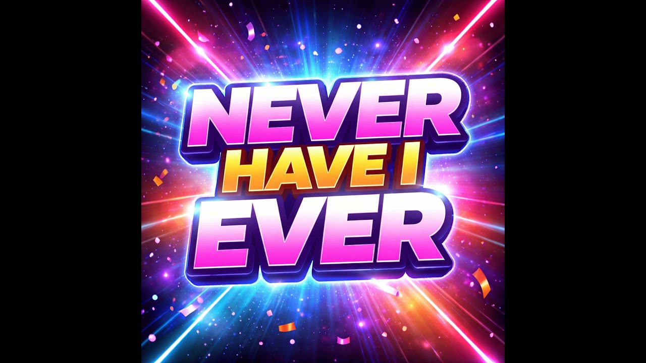 Things You Have Never, EVER, Done
