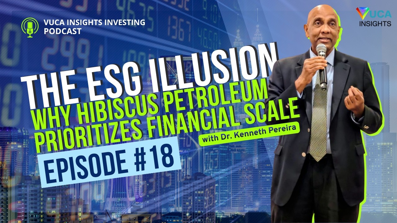 EP0018 - The ESG Illusion: Why Hibiscus Petroleum Prioritizes Financial Scale (Dr. Kenneth Pereira)