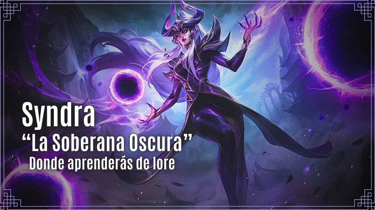 Syndra "La Soberana Oscura" | Lore League of Legends
